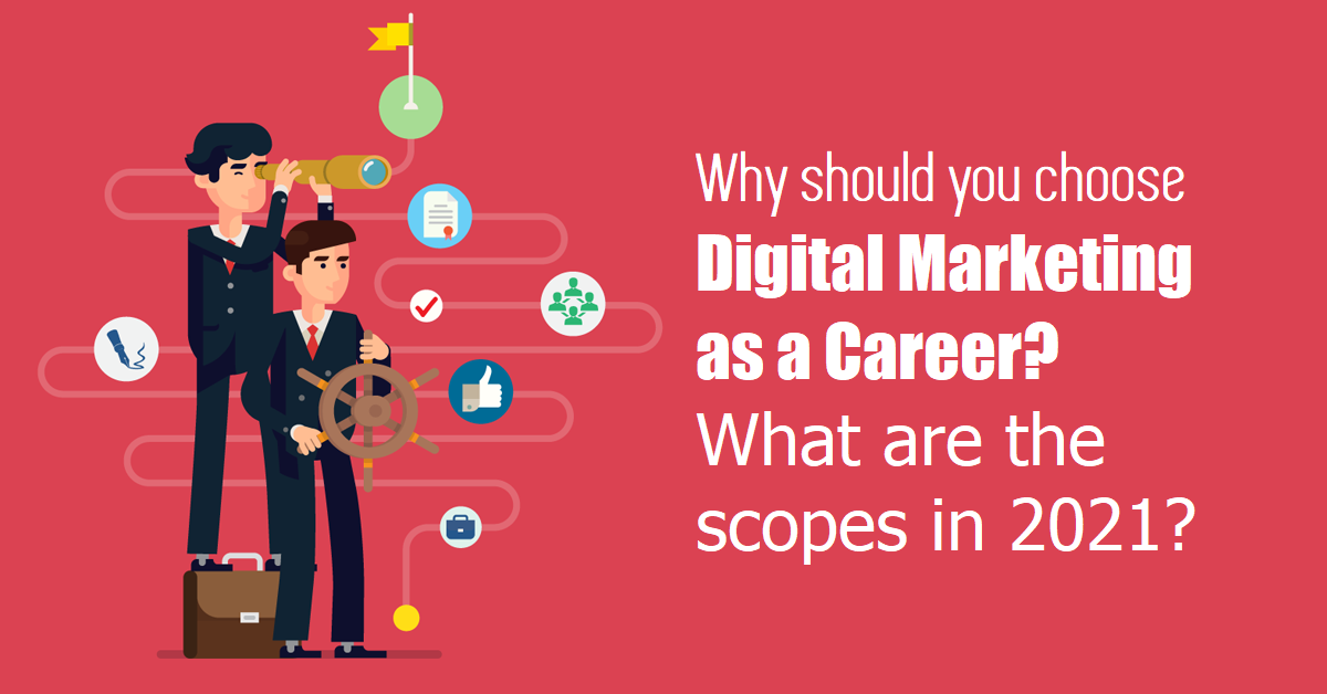 Why should you choose Digital Marketing as a Career? What are the scopes in 2021?