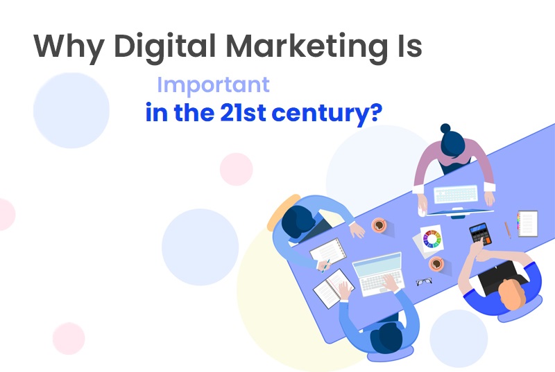 Why digital marketing is important in the 21st century?