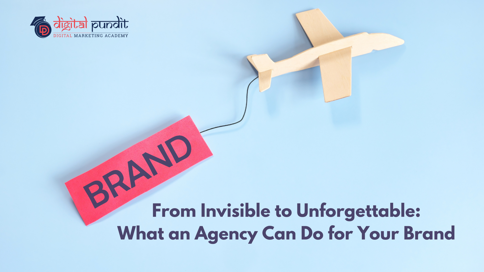From Invisible to Unforgettable: What an Agency Can Do for Your Brand