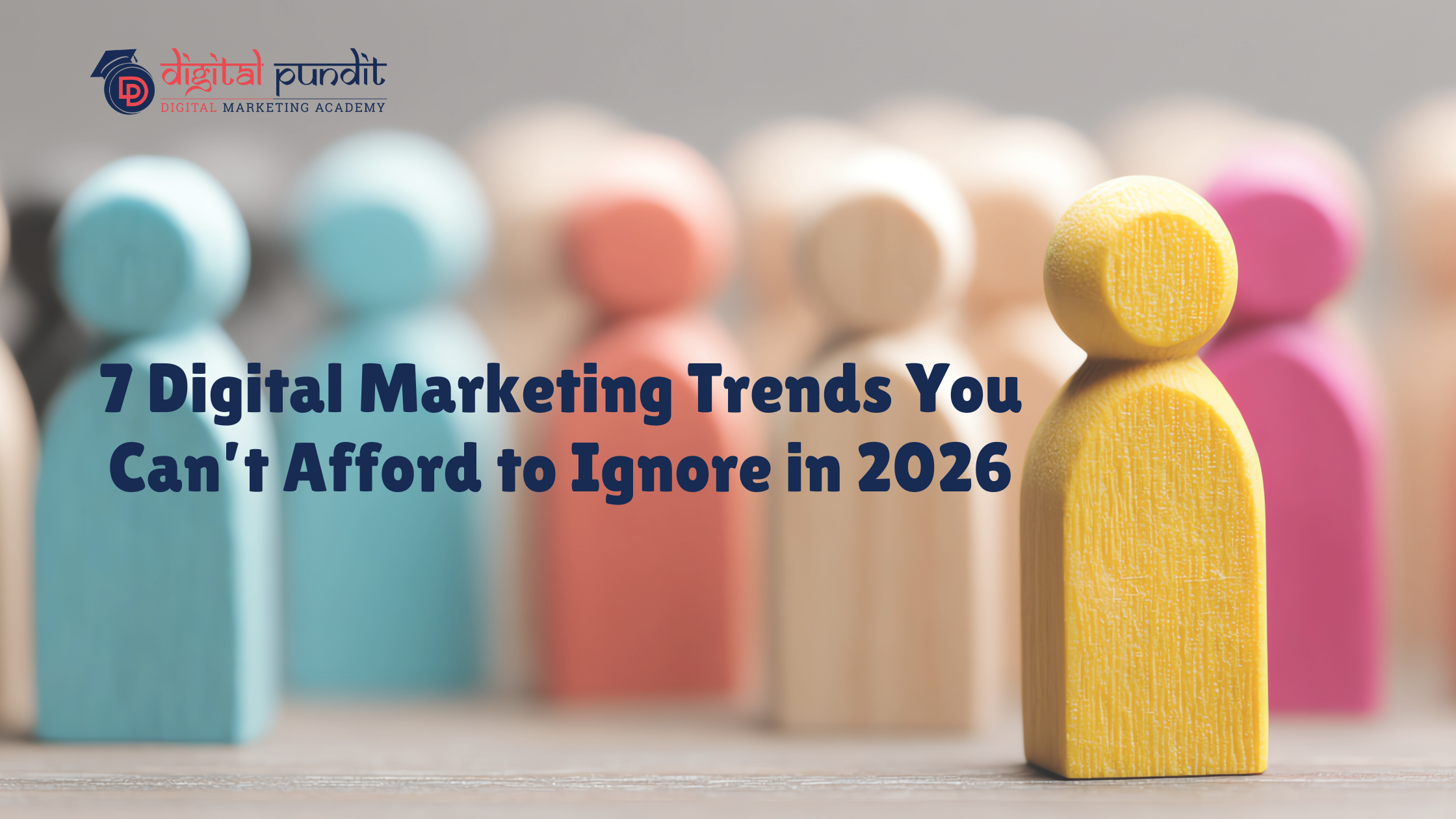 7 Digital Marketing Trends You Can’t Afford to Ignore in 2026