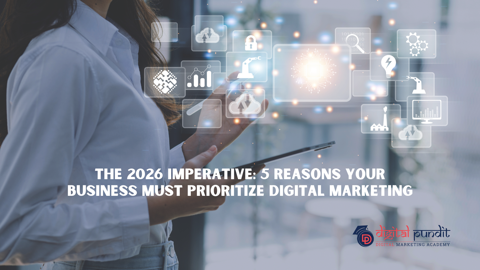 The 2026 Imperative: 5 Reasons Your Business Must Prioritize Digital Marketing