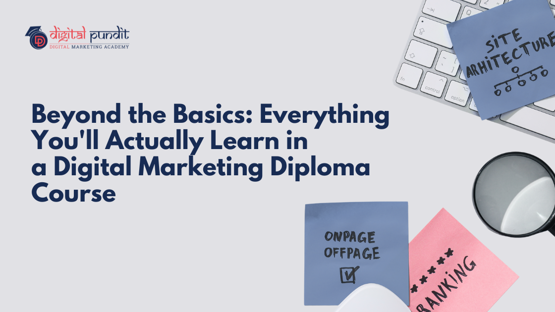 Beyond the Basics: Everything You’ll Actually Learn in a Digital Marketing Diploma Course