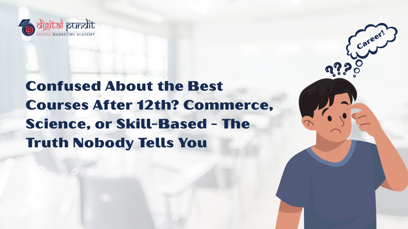 Confused About the Best Courses After 12th? Commerce, Science, or Skill-Based – The Truth Nobody Tells You