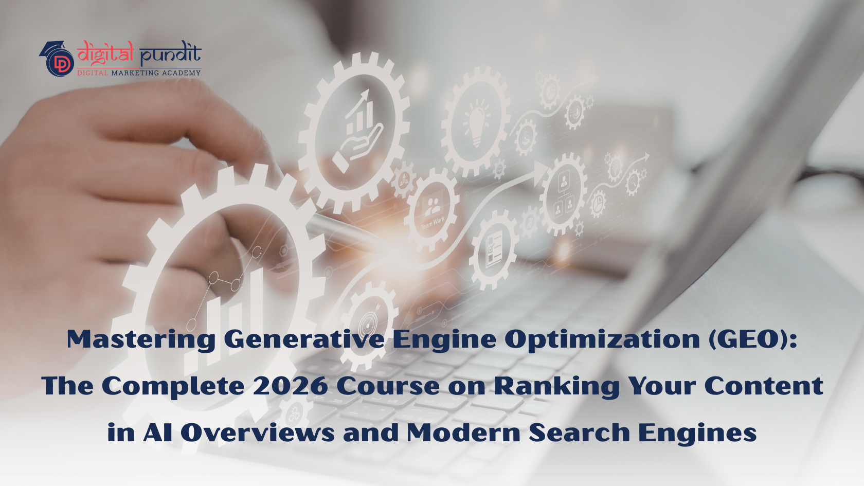 Mastering Generative Engine Optimization (GEO): The Complete 2026 Course on Ranking Your Content in AI Overviews and Modern Search Engines