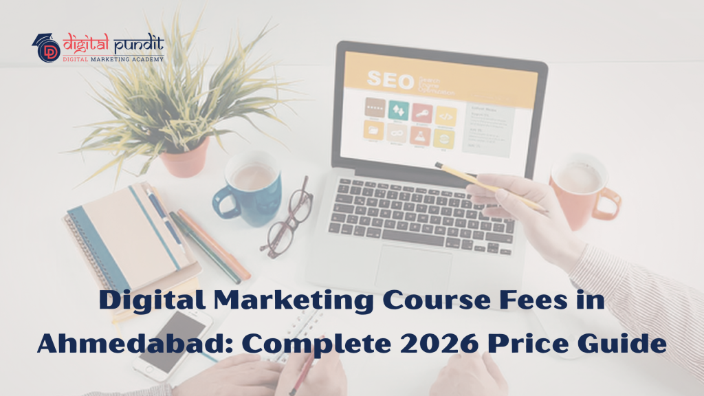 Digital Marketing Course Fees in Ahmedabad: Complete 2026 Price Guide