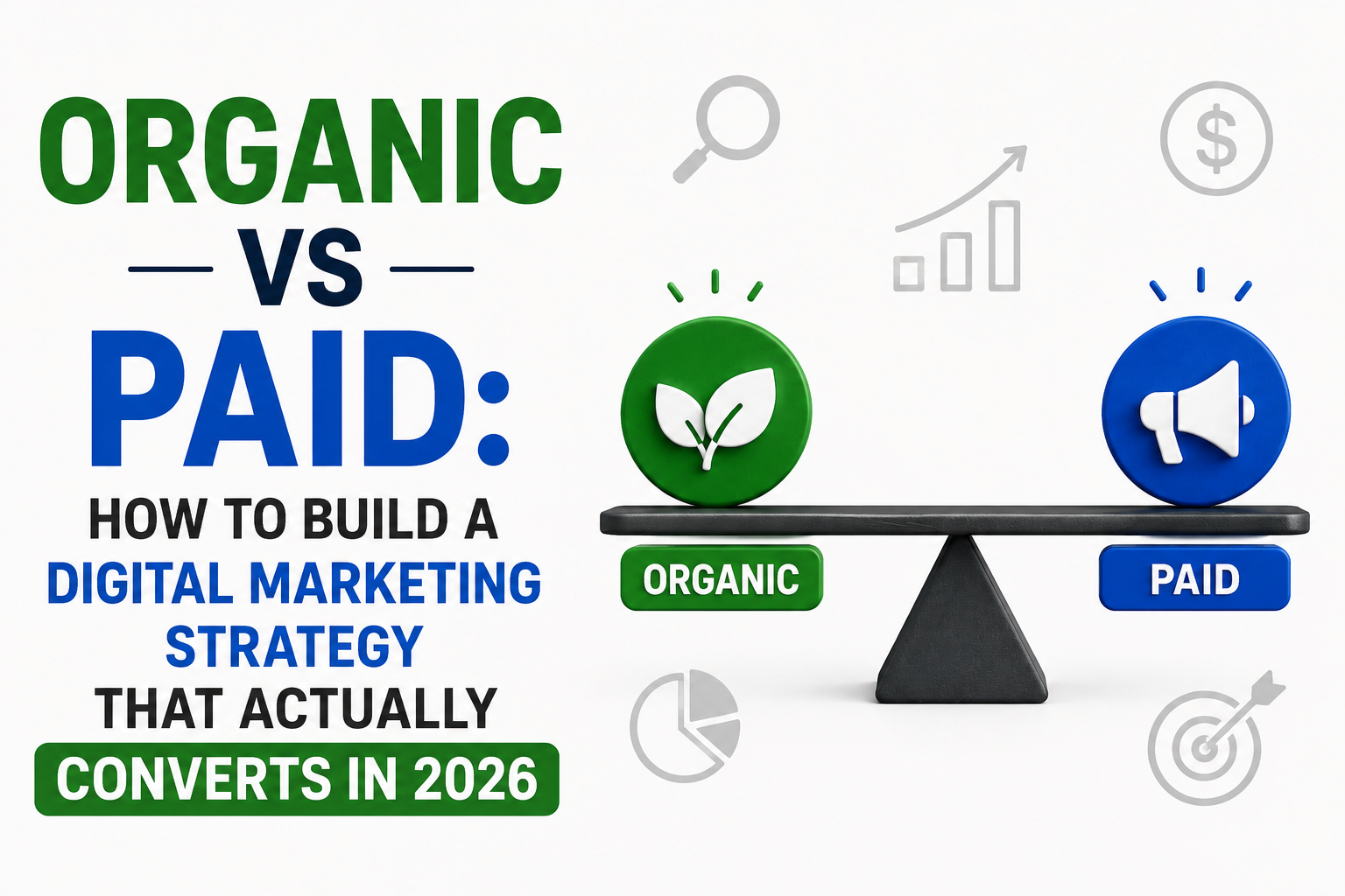 Organic vs Paid: How to Build a Digital Marketing Strategy That Actually Converts in 2026
