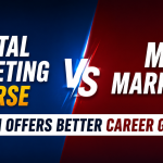 Digital Marketing Course vs MBA Marketing: Which Offers Better Career Growth?